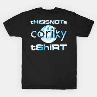 This is not a Coriky tshirt T-Shirt